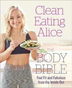 USED-Clean Eating Alice the Body Bible: Feel Fit and Fabulous from the Inside Out by Liveing, Alice (Paperback)