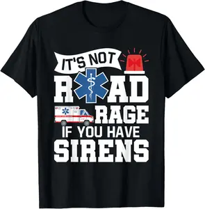 100% Cotton It's Not Road Rage If You Have Sirens - EMT EMS Paramedic T-Shirt