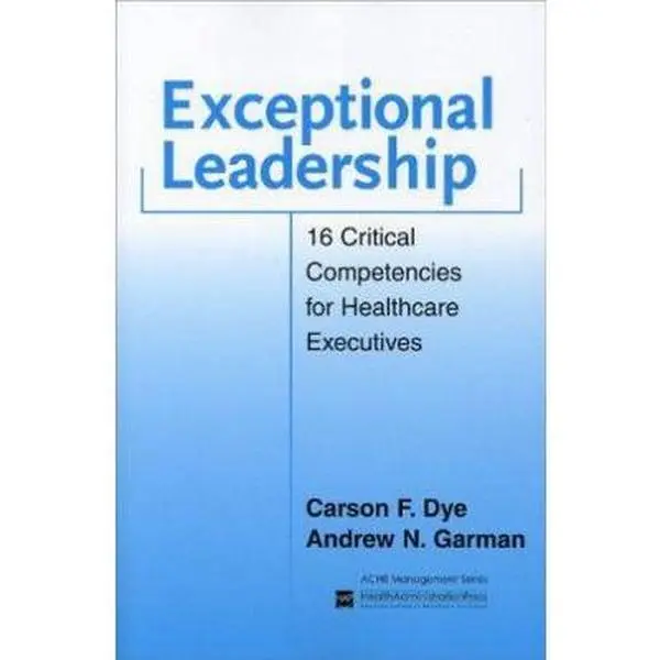 USED Book - Exceptional Leadership: 16 Critical Competencies for Healthcare Executives by Carson F. Dye (Paperback) - english