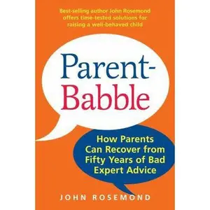 USED-Parent-Babble: How Parents Can Recover from Fifty Years of Bad Expert Advice Volume 15 by Rosemond, John (Hardcover)