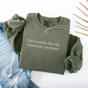 Sounds Like My Husbands Problem Sweatshirt, Sarcastic Sassy