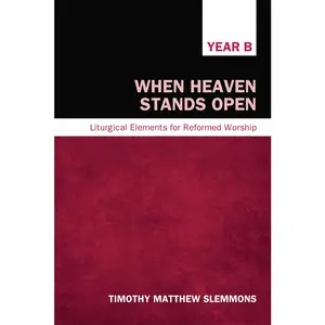 USED-When Heaven Stands Open: Liturgical Elements for Reformed Worship, Year B by Slemmons, Timothy Matthew (Hardcover)