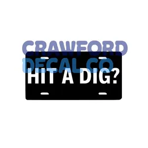 Hit A Dig? License Plate - Customizable and Durable
