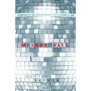 USED-Mirror Ball: Living Boldly and Shining Brightly for the Glory of God by Redman, Matt (Paperback)
