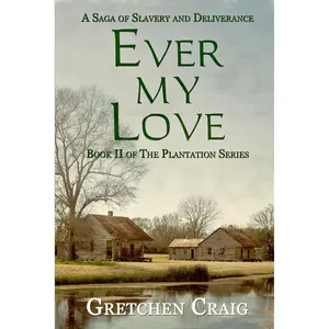 Ever My Love: A Saga of Slavery and Deliverance (The Plantation Series) Paperback – December 12, 2014