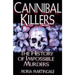 USED-Cannibal Killers: The History of Impossible Murders by Moira Martingale (Paperback)