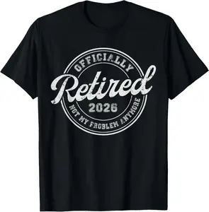 Retired 2026 Not My Problem Anymore Funny Retirement 2026 T-Shirt Pure Cotton Graphic Tees Menswear Top: Gifts for Men & Women