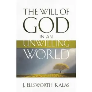USED-The Will of God in an Unwilling World by Kalas, J. Ellsworth (Paperback)