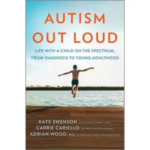 Autism Out Loud: Life with a Child on the Spectrum, from Diagnosis to Young Adulthood by Kate Swenson||Carrie Cariello||Adrian Wood [Hardback Book]