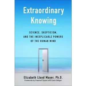 USED Book - Extraordinary Knowing: Science, Skepticism, and the Inexplicable Powers of the Human Mind by Elizabeth Lloyd Mayer (Hardcover) - english