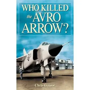 USED-Who Killed the Avro Arrow? by Chris Gainor (Paperback)