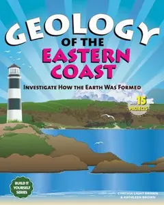 USED-Geology of the Eastern Coast: Investigate How the Earth Was Formed With 15 Projects (Build It Yourself series) by Cynthia Light Brown (Paperback)