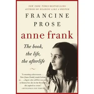 Anne Frank: The Book, the Life, the Afterlife by Francine Prose [Paperback Book]