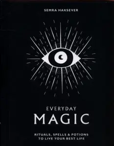USED-Everyday Magic: Rituals, Spells & Potions to Live Your Best Life by Haksever, Semra (Hardcover)