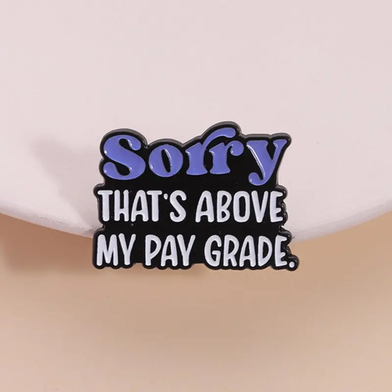 Sorry That's Above My Pay Grade Letter Enamel Pin, Durable Metal Pins, Hat Pins, Funny Work Quote Brooch, Office Humor Jewelry for Women & Men, Fashion Accessories for Daily Wear, Jewellery, Alloy Pin, Enamel Lapel Pins