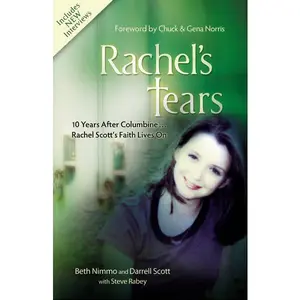 Rachel's Tears: 10th Anniversary Edition: The Spiritual Journey of Columbine Martyr Rachel Scott