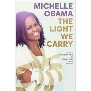The Light We Carry: Overcoming in Uncertain Times -- Michelle Obama, Hardcover