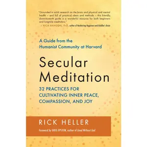 USED-Secular Meditation: 32 Practices for Cultivating Inner Peace, Compassion, and Joy -- A Guide from the Humanist Community at Harvard by Heller, Rick (Paperback)
