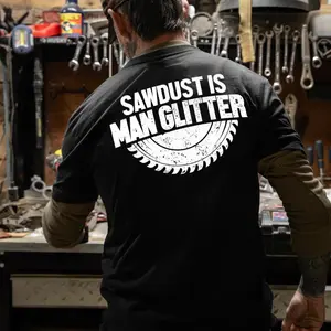 Sawdust Is Man Glitter T-Shirt, Funny Woodworker Tee | Carpenter Work Shirt | Blue Collar Dad Hoodie | Garage Sweatshirt