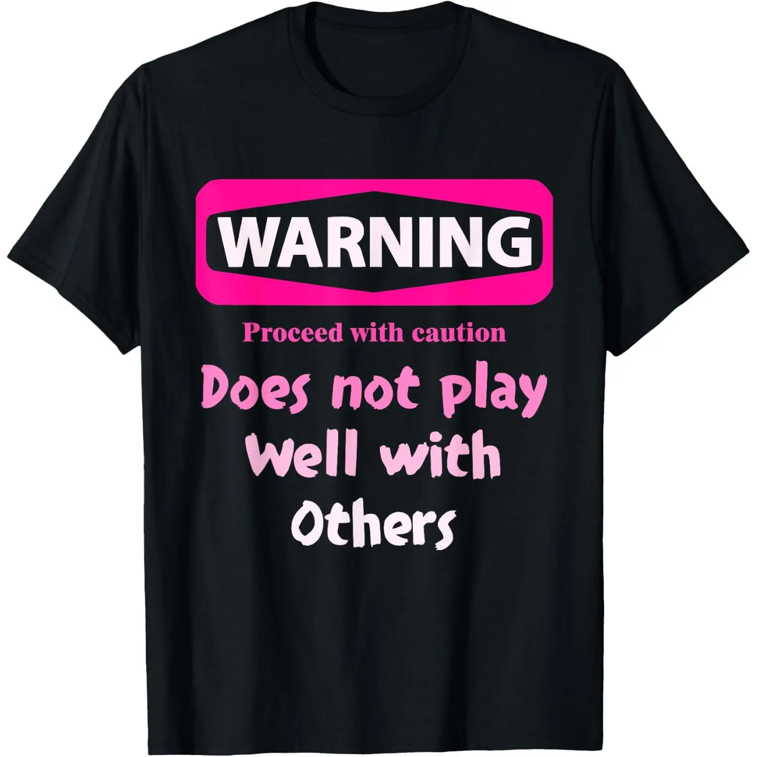 Proceed With Caution Does Not Play Well With Others T-Shirt
