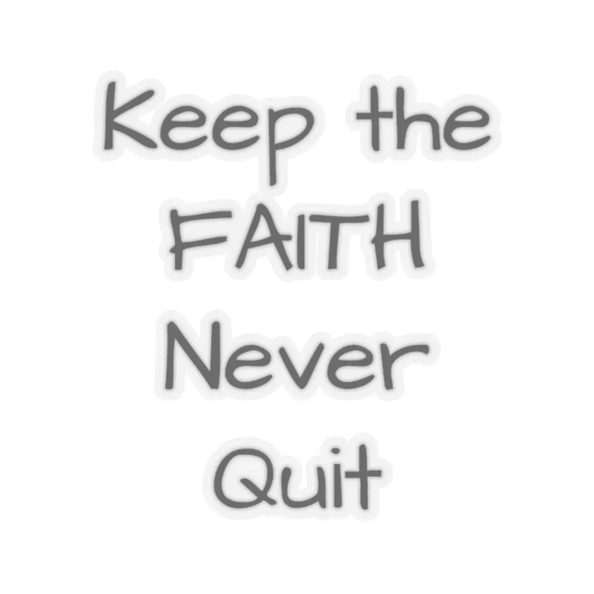 "Keep the Faith NEVER QUIT" Kiss-Cut Stickers