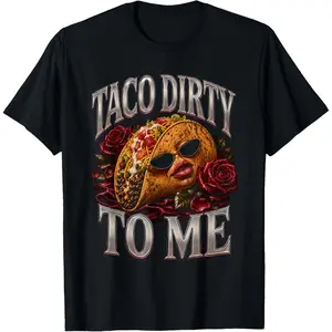 100%cotton Taco Dirty to Me Funny Mexican Food Pun T-Shirt
