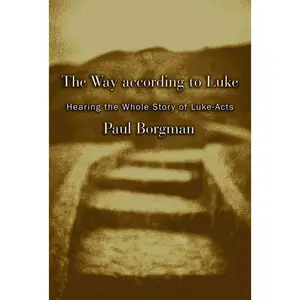 USED-The Way according to Luke: Hearing the Whole Story of Luke-Acts by Borgman, Paul (Paperback)