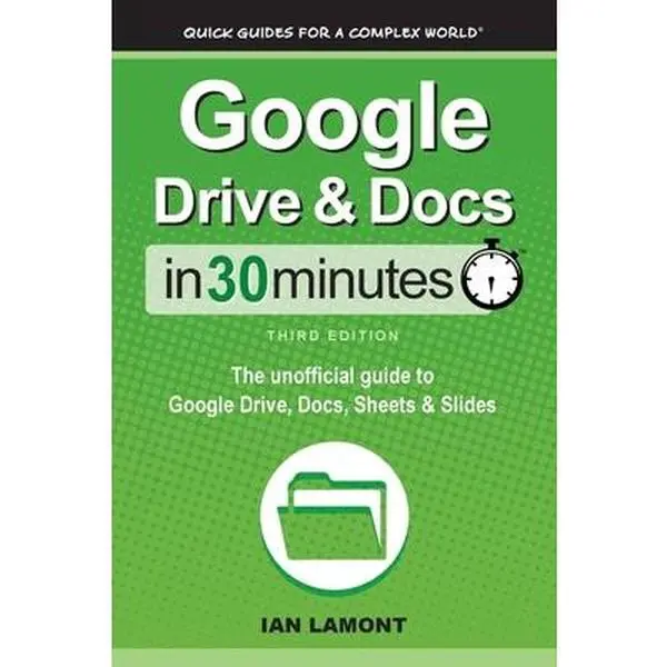 Used Book - Google Drive & Docs In 30 Minutes: Unofficial Guide to Google Drive, Docs, Sheets & Slides by Ian Lamont (Softcover, 2021 Edition, 106 Pages, English Text)
