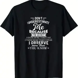 Black T - shirt with Vertical White Text 'DON'T UNDERESTIMATE Me BECAUSE I'M QUIET I KNOW MORE THAN I SAY I THINK MORE THAN I SPEAK I OBSERVE more than YOU KNOW' Printed, Casual Crew Neck Cotton T - shirt, Unique Statement Design for Daily Wear