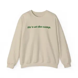 He’s at the camp. | Sweatshirt