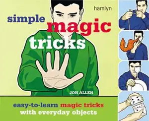 USED-Simple Magic Tricks: Easy-to-Learn Magic Tricks with Everyday Objects by Jon Allen (Paperback)