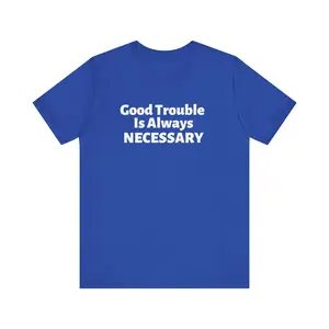 Good Trouble  Unisex Tee