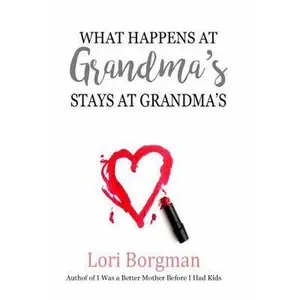 USED-What Happens at Grandma's Stays at Grandma's by Lori Borgman (Paperback)