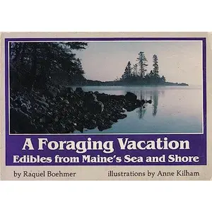 USED-Foraging Vacation: Edibles from Maine's Sea and Shore by Raquel Boehmer (Paperback)