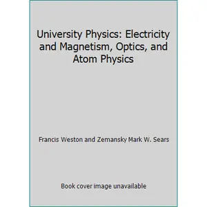 USED-University Physics: Electricity and Magnetism, Optics, and Atom Physics by Francis Weston and Zemansky Mark W. Sears (Hardcover)