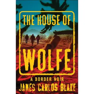 USED-The House of Wolfe: A Border Noir by James Carlos Blake (Hardcover)