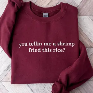 Embroidered You Tellin Me A Shrimp Fried This Rice, Embroidered Meme Sweatshirt, Funny Sarcastic Crewneck, Viral Quote Sweater