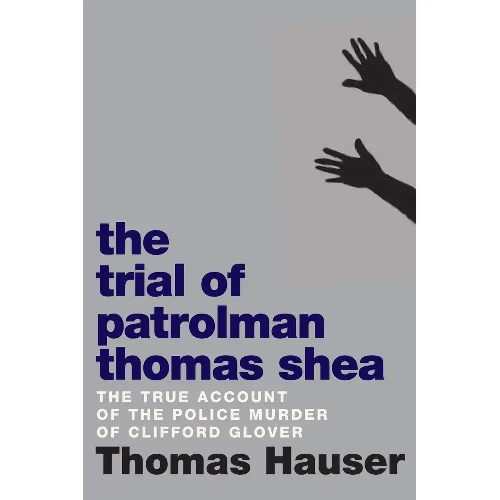 USED-The Trial of Patrolman Thomas Shea: The Police Killing of Clifford Glover by Hauser, Thomas (Paperback)