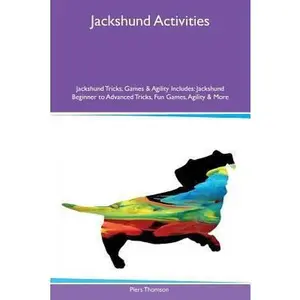 USED-Jackshund Activities Jackshund Tricks, Games & Agility Includes: Jackshund Beginner to Advanced Tricks, Fun Games, Agility & More by Thomson, Piers (Paperback)
