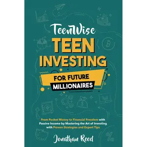 Teen Investing for Future Millionaires: From Pocket Money to Financial Freedom with Passive Income by Mastering the Art of Investing with Proven Strategies and Expert Tips (Teen Wise) Paperback – April 25, 2024