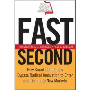 USED-Fast Second: How Smart Companies Bypass Radical Innovation to Enter and Dominate New Markets by Markides, Constantinos C. (Hardcover)