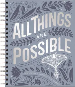 All Things Are Possible: Interactive Inspirational Journal (A 100-Day Devotional Journey Focused on Scripture, Gratitude, Wellness, Prayer, Reflection, and Kindness)