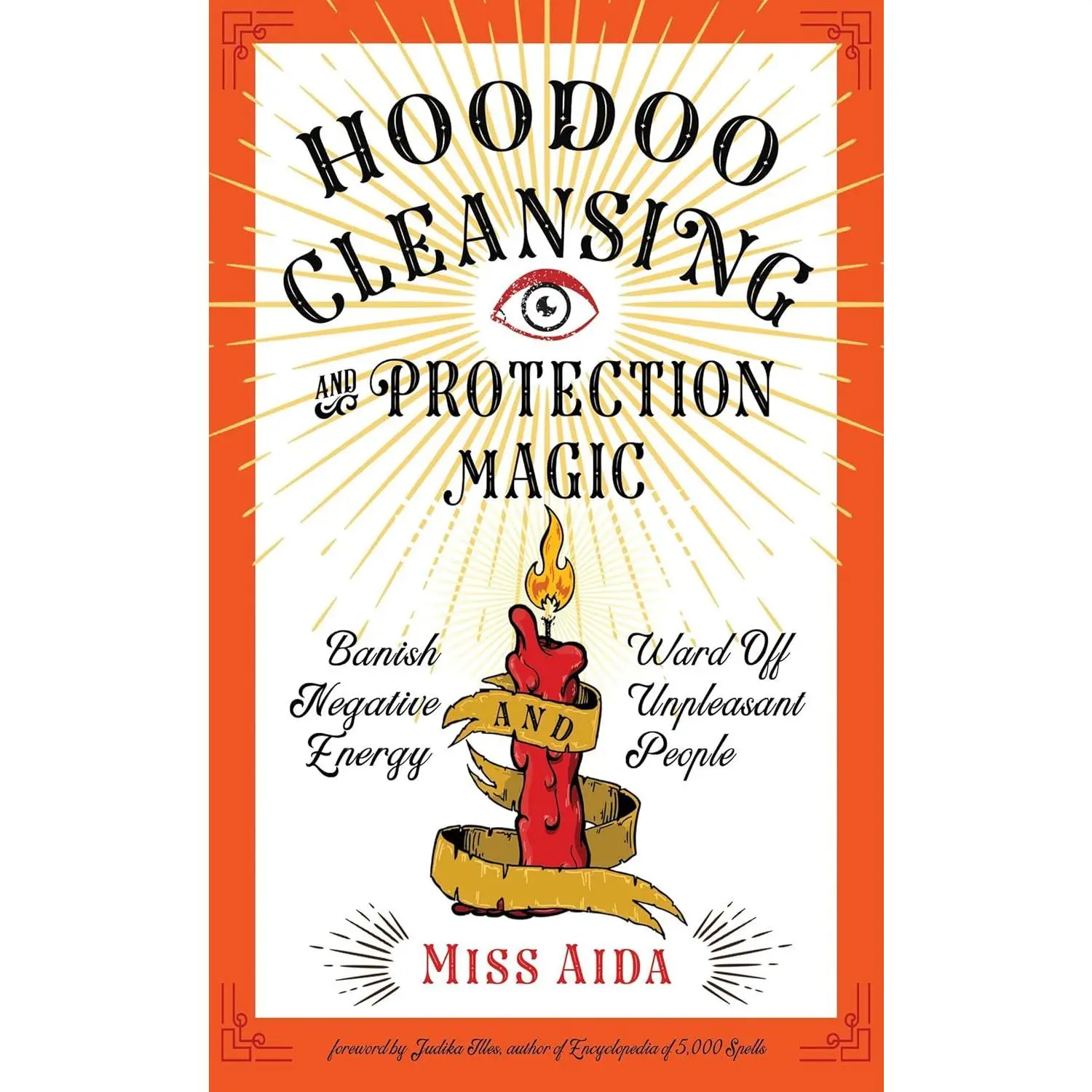 Hoodoo Cleansing and Protection Magic: Banish Negative Energy and Ward Off Unpleasant People