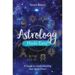 Astrology Made Easy: A Guide to Understanding Your Birth Chart -- Yasmin Boland - Paperback