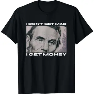 I Don't Get Mad I Get Money Cash Paper Dollar Unisex Graphic T-Shirt