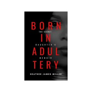 Born in Adultery: The Secret Daughter’s Memoir