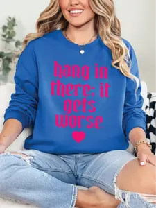 Hang In There It Gets Worse ~ Unisex Crewneck Sweatshirts Printed in the USA