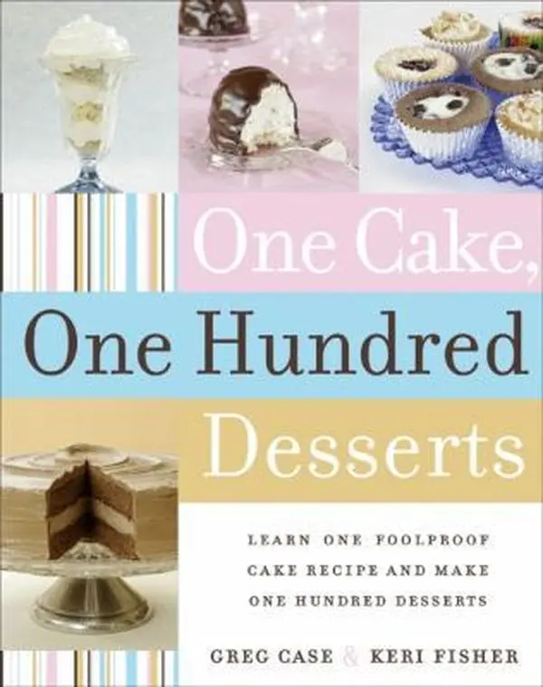 USED-One Cake, One Hundred Desserts: Learn One Foolproof Cake Recipe and Make One Hundred Desserts by Greg Case (Hardcover)