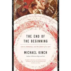 USED-The End of the Beginning: Cancer, Immunity, and the Future of a Cure by Kinch, Michael (Hardcover)