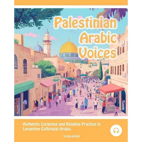 Palestinian Arabic Voices: Authentic Listening and Reading Practice in Levantine Colloquial Arabic - Paperback